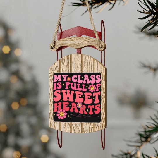 My Class Is Full Of Sweethearts Teacher Valentine Sled Ornaments