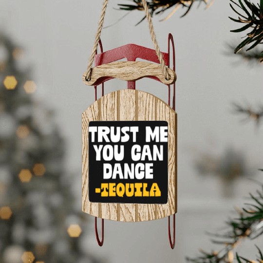 Trust Me You Can Dance. Tequila Funny Mexican Sled Ornaments