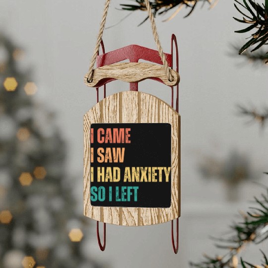 I Came I Saw I had Anxiety So I Left Sled Ornaments