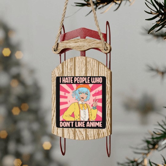 I Hate People Who Don't Like Anime Funny Anime Boy Sled Ornaments