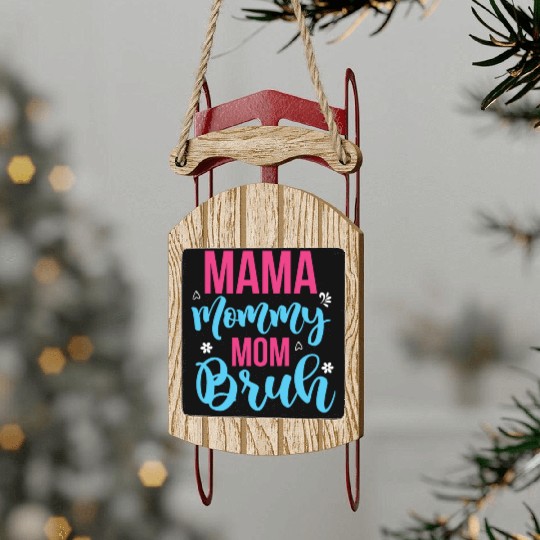 Mama Mommy Mom Bruh Sled Ornaments