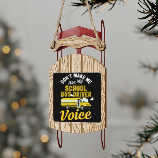 Don't Make Me Use My School Bus Driver Voice Sled Ornaments