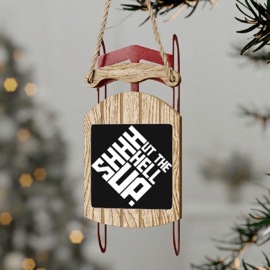 Shhh Shut The Hell Up Funny Sarcastic Joke Quote Sled Ornaments