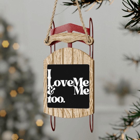 I love me and me too4 Sled Ornaments