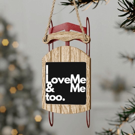 I love me and me too2 Sled Ornaments