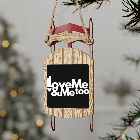 I love me and me too3 Sled Ornaments