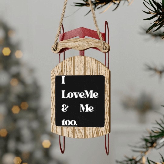 I love me and me too5 Sled Ornaments