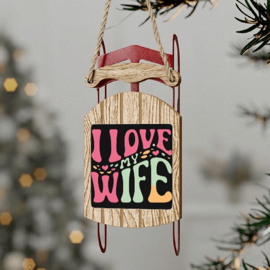 I love my wife Sled Ornaments