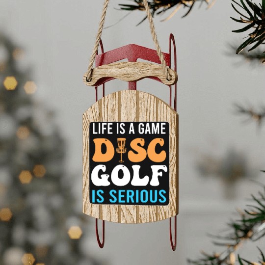 Life Is A Game Disc Golf Is Serious Sled Ornaments