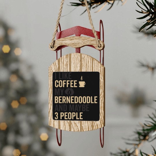 Bernedoodle Dog Owners Funny Coffee Lover Quote Sled Ornaments