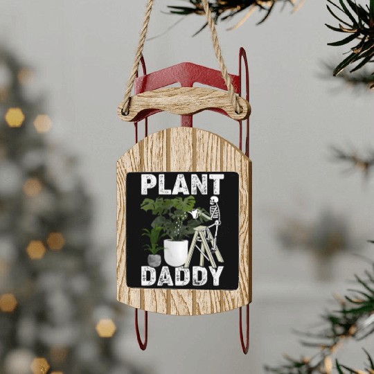 Plant Daddy Gardening Plants Garden Sled Ornaments