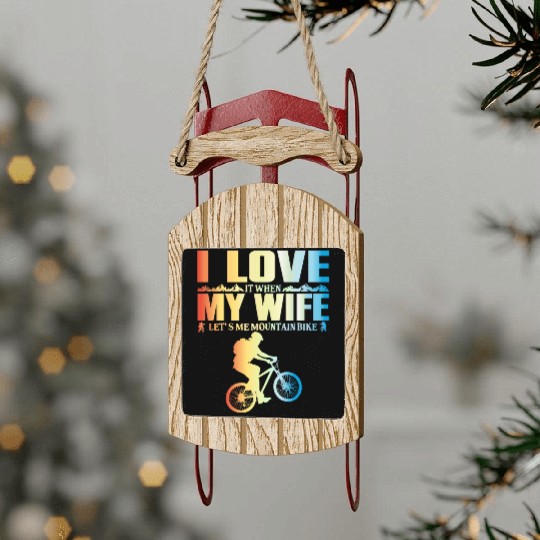 I Love It When My Wife Let Me Mountain Bike MTB Sled Ornaments