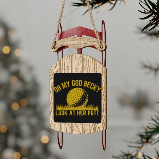 Golfing Design Oh My God Becky Look At Her Putt Sled Ornaments