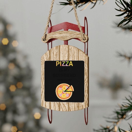 PIZZA is my Boyfriend - Girlfriend True Story Sled Ornaments
