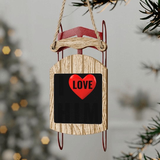 i love him Valentine's Day Sled Ornaments
