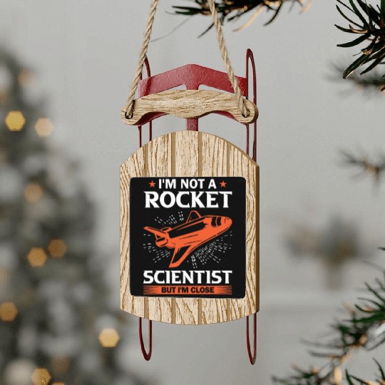 Space Engineer Rocket Scientist But I'm Close Sled Ornaments