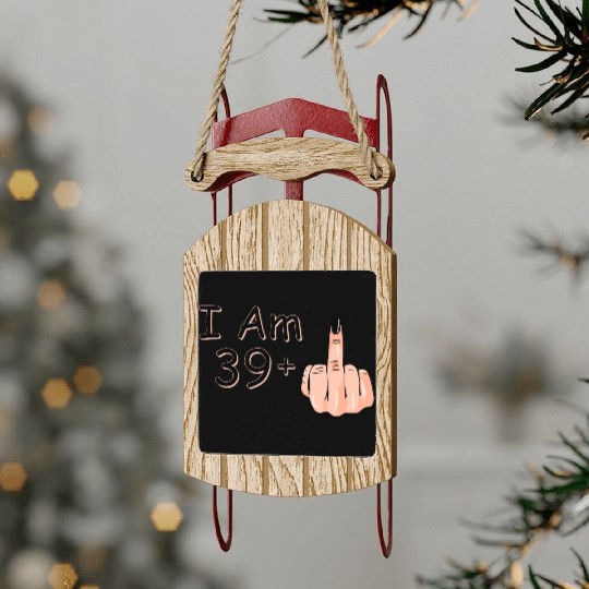 I Am 39 + 1 Middle Finger Sled Ornaments I Am 39 Plus,
