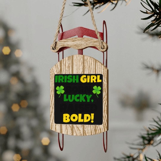 Born Lucky, Raised Bold Irish Girl St Patricks day Sled Ornaments