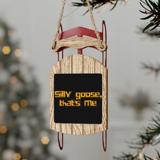 Silly Goose That's Me Funny Whimsical Design Sled Ornaments