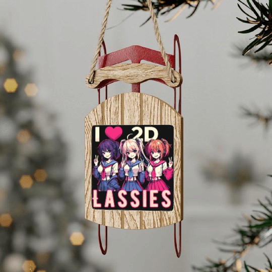I Love 2D Lassies Anime Manga Waifu Otaku Novel Sled Ornaments