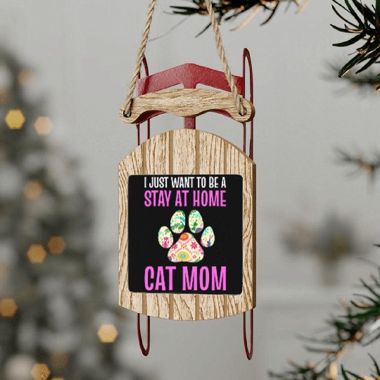 I Just Want To Be A Stay At Home Cat Mom Cat Mom Sled Ornaments