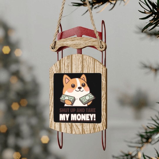 shut up and take my money Sled Ornaments