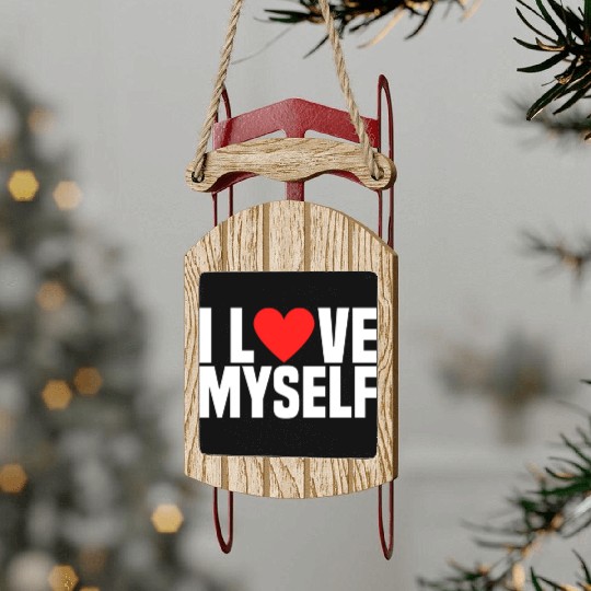 I Love Myself And I Heart My Self Funny I Love Me Sled Ornaments