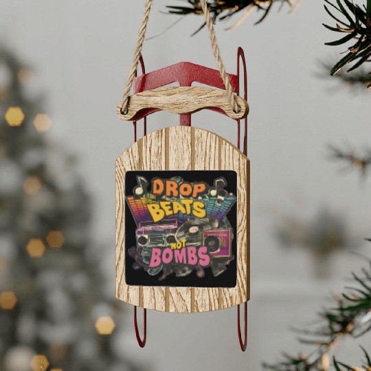 Drop beats not bombs Beats Over Bombs Peace love Sled Ornaments