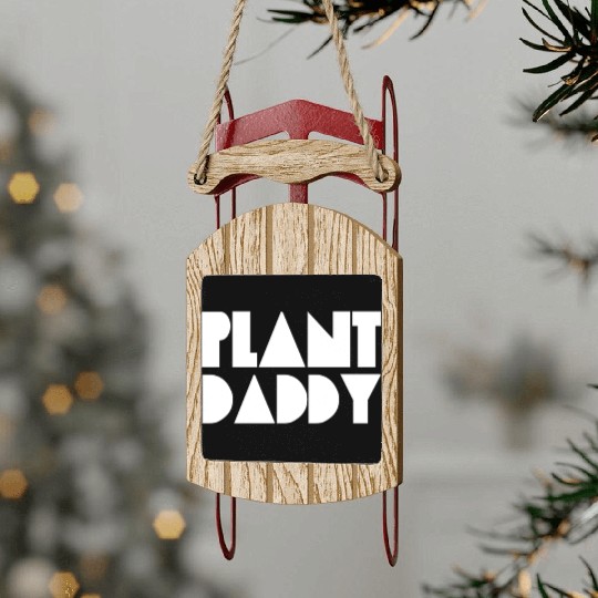 Plant Daddy Love Plant Dad Garden Father Gardening Sled Ornaments