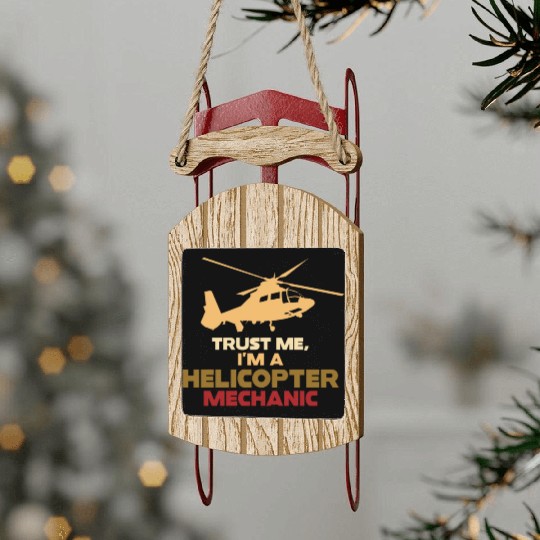 Trust Me I'm A Helicopter Mechanic Sled Ornaments