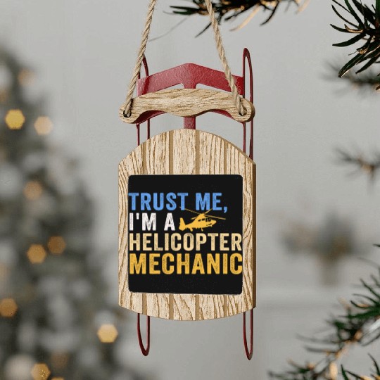 Trust Me I'm A Helicopter Mechanic Sled Ornaments