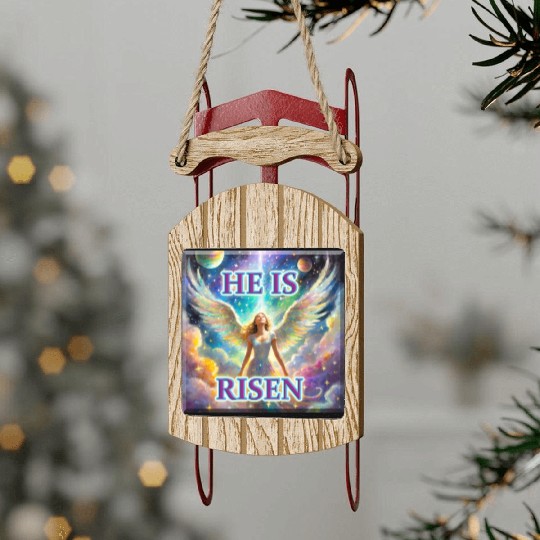 Angelic Joy and Supernatural Elation, HE IS RISEN! Sled Ornaments