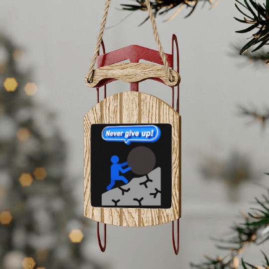 never give up Sled Ornaments
