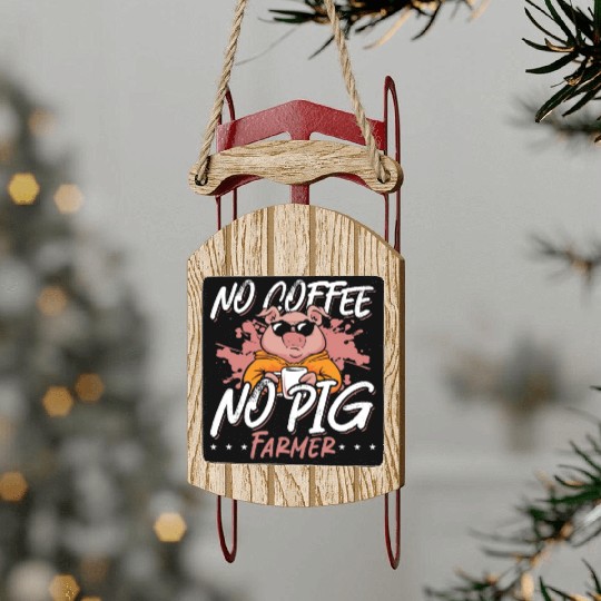 Pig Farmer No Coffee No Farm Animals Coffee Lover Sled Ornaments