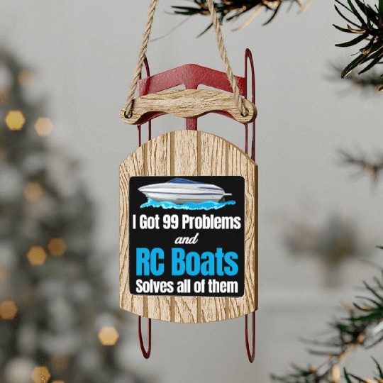 I Got 99 Problems And RC Boat Solves Them All Sled Ornaments