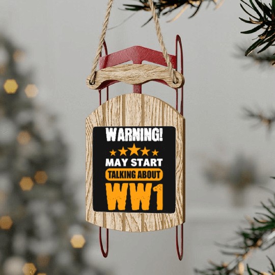 Warning May Start Talking About WW1 History Sled Ornaments