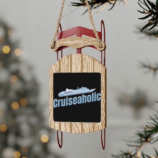 Cruiseaholic Cruise Ship Lover Cruising Sailing Sled Ornaments