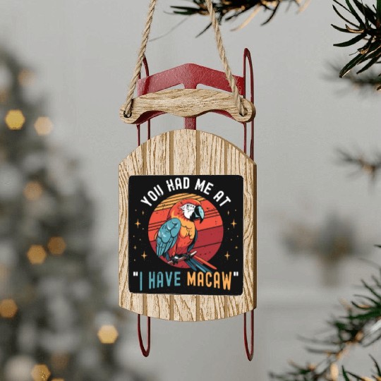 Macaw Bird You Had Me At I Have Parrot Macaw Lover Sled Ornaments