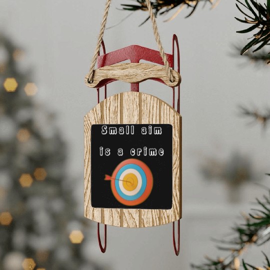Small aim is a crime Sled Ornaments