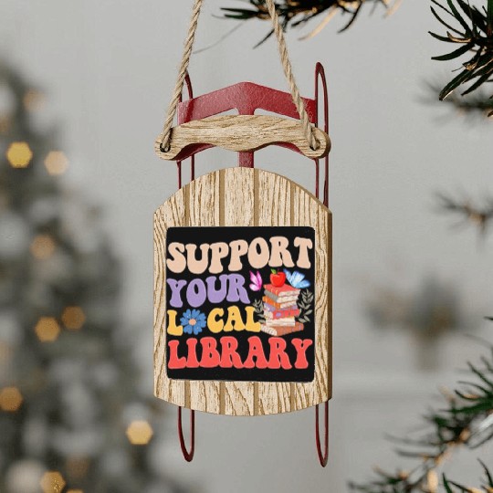 Support Your Local Library Book Reader Lover Sled Ornaments