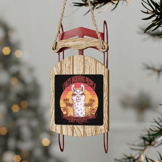I Hate Morning People for a Morning grumpy Llama Sled Ornaments