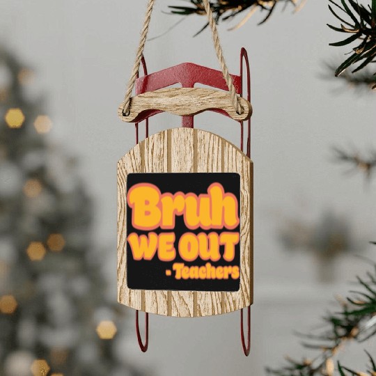 Bruh We Out Teachers Funny Summer Teacher Vacation Sled Ornaments