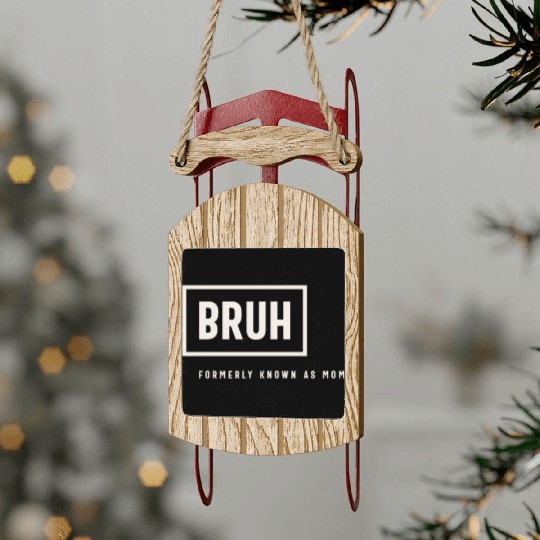 Formerly Known As Mom: Hilarious Mother's Day Bruh Sled Ornaments