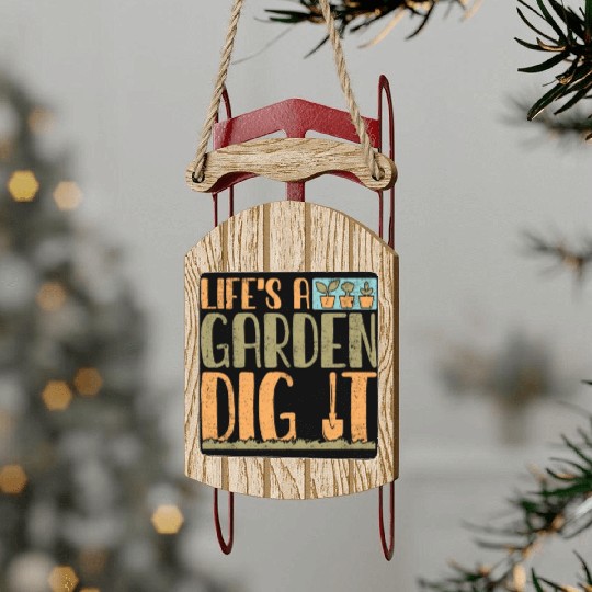 Gardener Life's A Garden Dig It Gardening Planting Sled Ornaments
