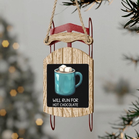 I will Run For Hot Chocolate - Chocolate Lover Sled Ornaments