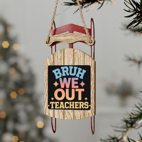 Bruh We Out Teachers end of school year teacher Sled Ornaments