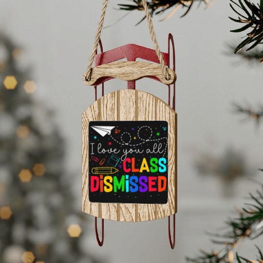 I Love You All Class Dismissed Last Day Of School Sled Ornaments