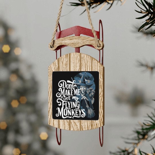 Don t Make Me Get My Flying Monkeys Wicked Witch Sled Ornaments