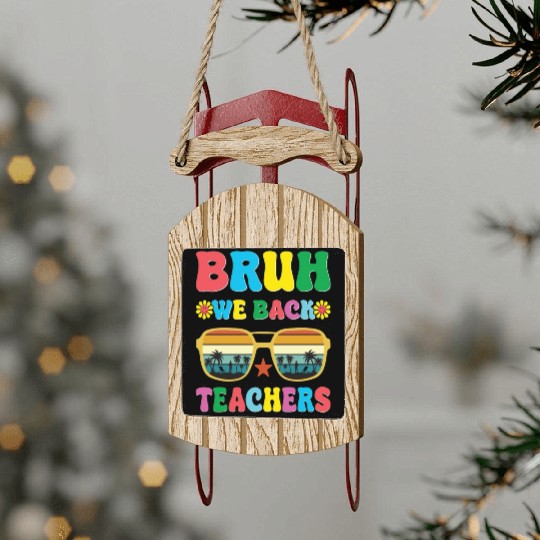 Bruh We Out Teachers End Of School Year Teacher Sled Ornaments