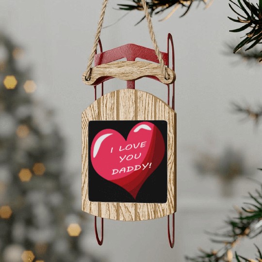 i love daddy Sled Ornaments